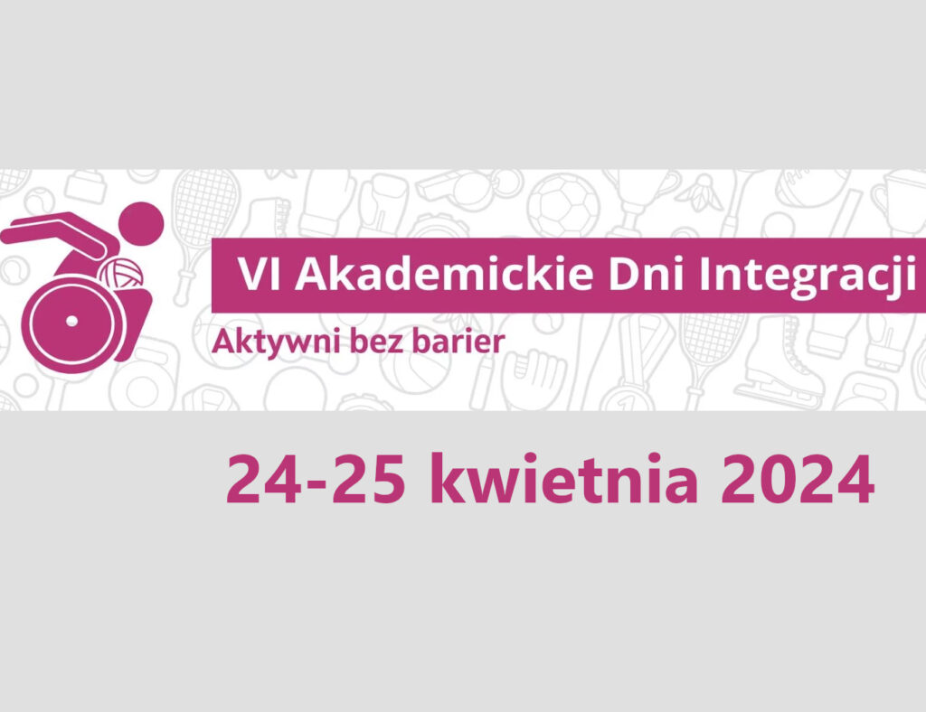 VI Akademickie Dni Integracji – „Aktywni bez barier”